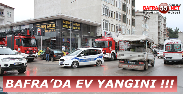 BAFRA'DA EV YANGINI !!!