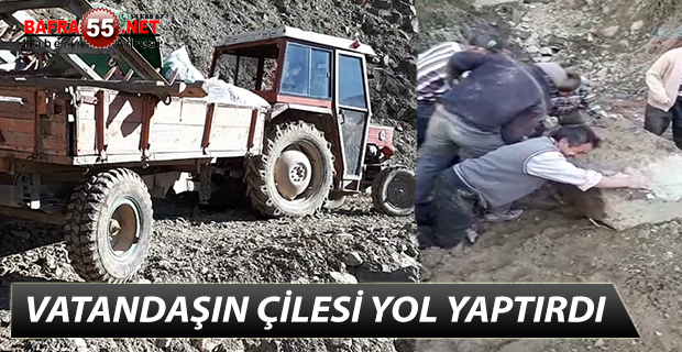 VATANDAŞIN ÇİLESİ YOL YAPTIRDI