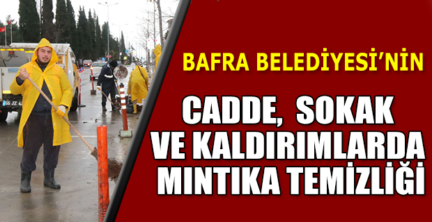 BAFRA BELEDİYESİNİN CADDE, SOKAK VE KALDIRIMLARDA MINTIKA TEMİZLİĞİ