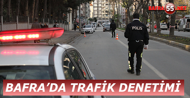 BAFRA’DA TRAFİK DENETİMİ