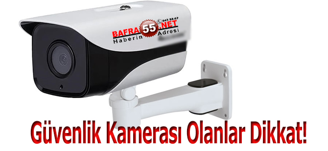 Güvenlik Kamerası Olanlar Dikkat!