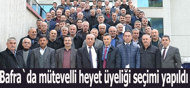 Bafra`da mütevelli heyet üyeliği seçimi yapıldı