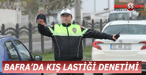 BAFRA’DA KIŞ LASTİĞİ DENETİMİ