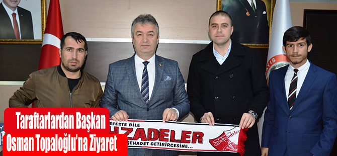 Taraftarlardan Başkan Osman Topaloğlu'na Ziyaret