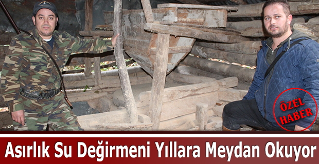 Asırlık Su Değirmeni Yıllara Meydan Okuyor