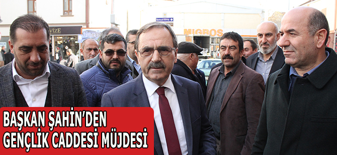 Başkan Şahin'den Gençlik Caddesi Müjdesi