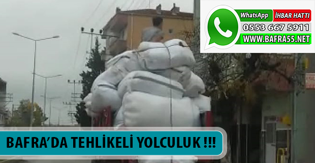 BAFRA’DA TEHLİKELİ YOLCULUK !!!