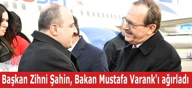 Başkan Zihni Şahin, Bakan Mustafa Varank'ı ağırladı
