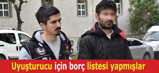 Uyuşturucu için borç listesi yapmışlar