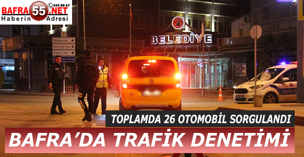 BAFRA’DA TRAFİK DENETİMİ