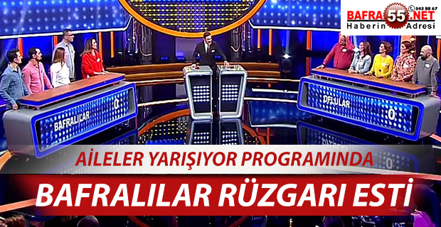 AİLELER YARIŞIYOR PROGRAMINDA ‘’BAFRALILAR’’ RÜZGARI ESTİ