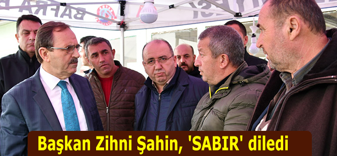 Başkan Zihni Şahin, 'SABIR' diledi