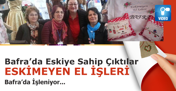 Eskimeyen El İşleri Bafra'da İşleniyor