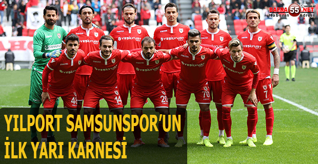 YILPORT SAMSUNSPOR’UN İLK YARI KARNESİ