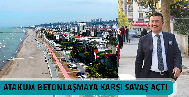 ATAKUM BETONLAŞMAYA KARŞI SAVAŞ AÇTI