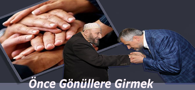 Önce Gönüllere Girmek...