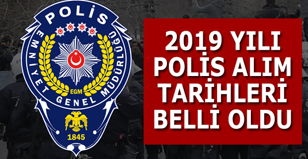 2019 YILI POLİS ALIM TARİHLERİ BELLİ OLDU