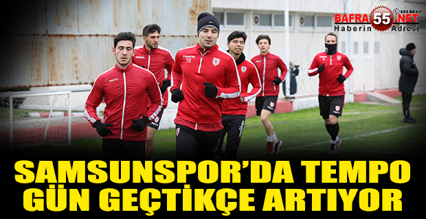 SAMSUNSPOR’DA TEMPO GÜN GEÇTİKÇE ARTIYOR