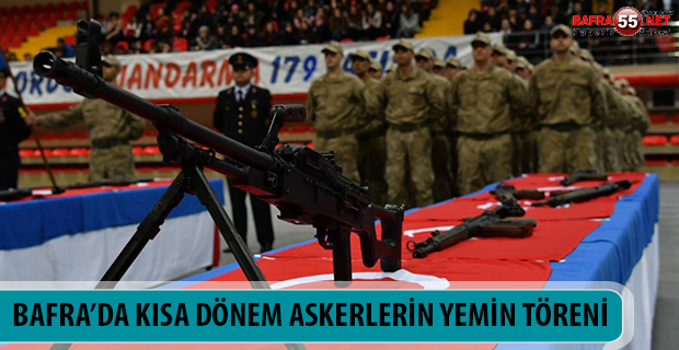 BAFRA’DA KISA DÖNEM ASKERLERİN YEMİN TÖRENİ