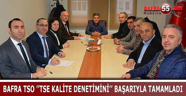 BAFRA TSO ’’TSE KALİTE DENETİMİNİ’’ BAŞARIYLA TAMAMLADI