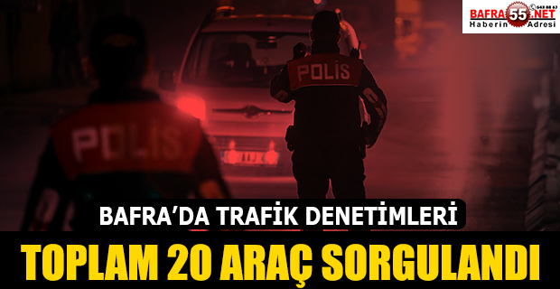 TOPLAM 20 ARAÇ SORGULANDI