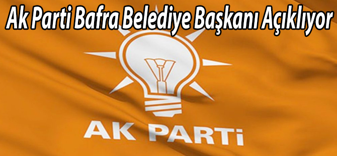 Ak Parti Bafra Belediye Başkanı Açıklıyor