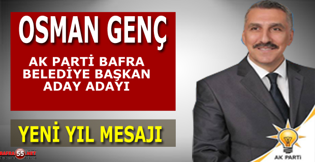 Ak Parti Bafra Belediye Başkan Aday Adayı Osman Genç'ten Yeni Yıl Mesajı