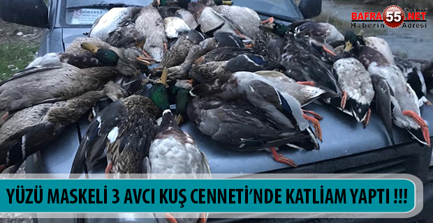 YÜZÜ MASKELİ 3 AVCI KUŞ CENNETİ’NDE KATLİAM YAPTI !!!