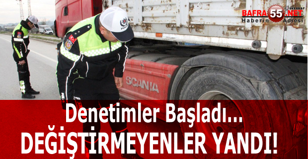 BAFRA'DA KIŞ LASTİĞİ UYGULAMASINA BAŞLAMAYANLAR YANDI!