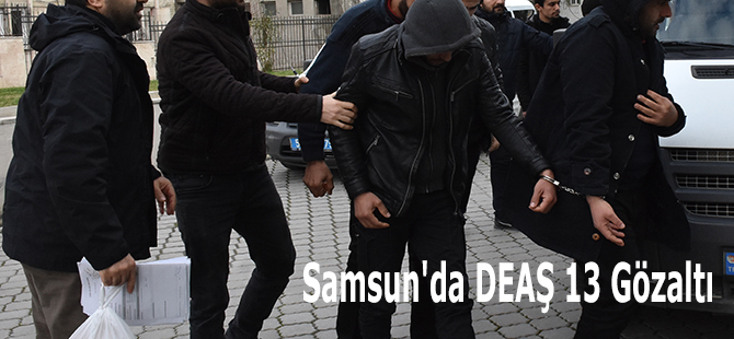 Samsun'da DEAŞ 13 Gözaltı