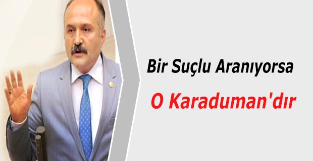 Bir Suçlu Aranıyorsa O Karaduman'dır