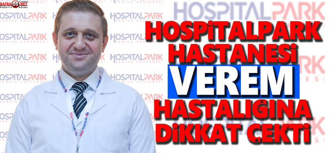 HOSPİTALPARK HASTANESİ VEREM HASTALIĞINA DİKKAT ÇEKTİ