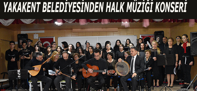 Yakakent Belediyesi Konservatuvarından Muhteşem Halk Müziği Konseri