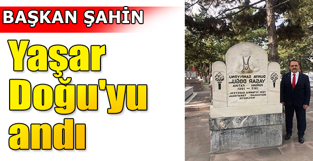 Başkan Zihni Şahin, Yaşar Doğu'yu andı