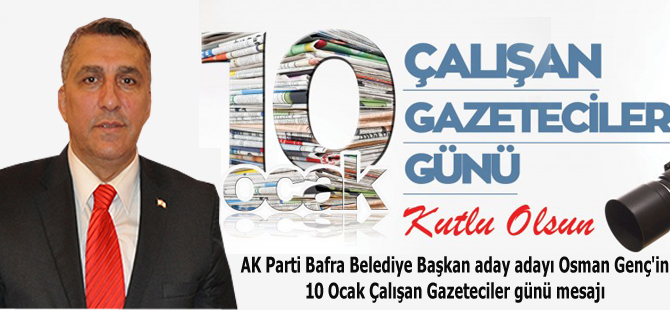 Osman Genç'ten 10 Ocak Çalışan Gazeteciler günü mesajı