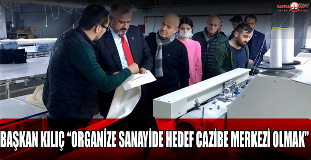 Başkan Kılıç; “Her Adımımız Organize Sanayimizin Cazibesini Arttırmaya Yönelik Olmalı”