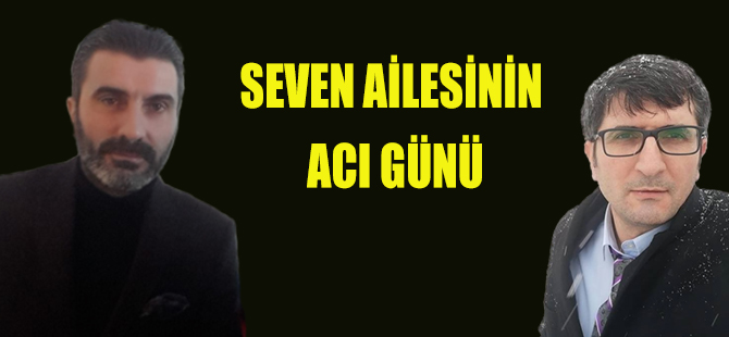 Seven Ailesinin acı günü