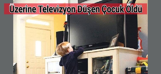 Üzerine Televizyon Düşen Çocuk Öldü