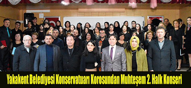 Yakakent Belediyesi Konservatuarı Korosundan Muhteşem 2. Halk Konseri