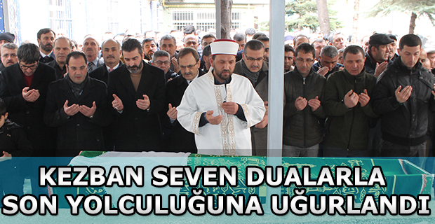 KEZBAN SEVEN DUALARLA SON YOLCULUĞUNA UĞURLANDI