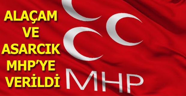 ALAÇAM VE ASARCIK MHP’YE VERİLDİ