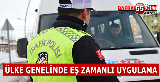 ÜLKE GENELİNDE EŞ ZAMANLI UYGULAMA