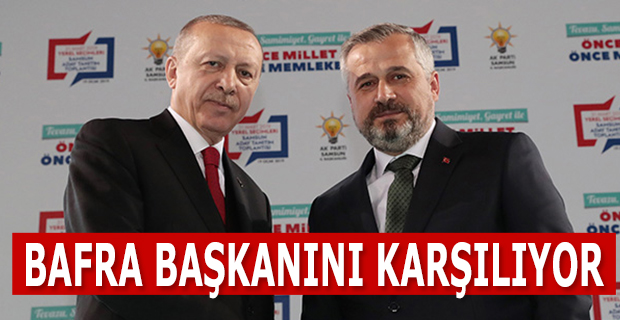 BAFRA BAŞKANINI KARŞILIYOR