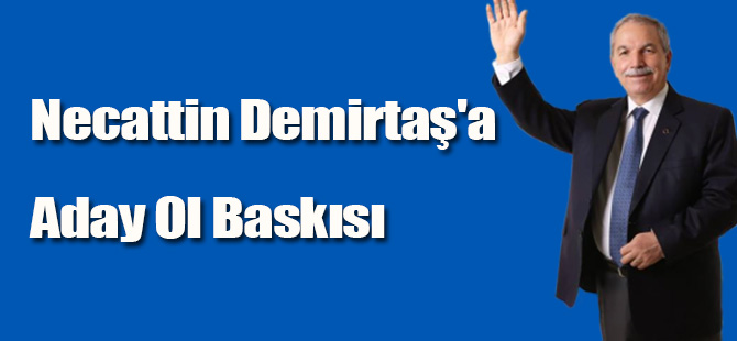 Necattin Demirtaş'a Aday Ol Baskısı