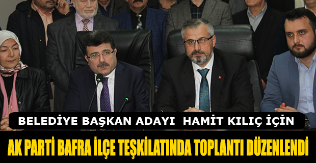 AK PARTİ BAFRA İLÇE TEŞKİLATINDA TOPLANTI DÜZENLENDİ