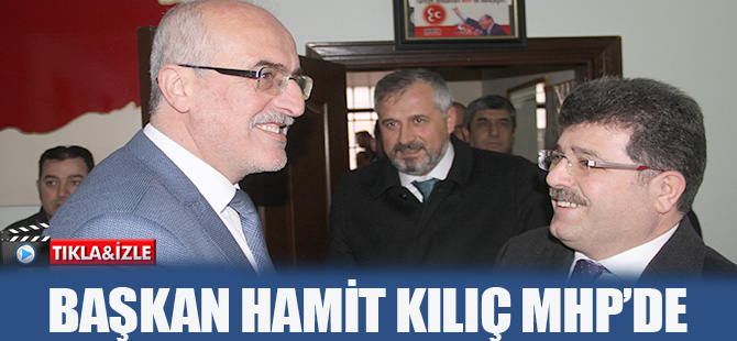 BAŞKAN HAMİT KILIÇ MHP'DE