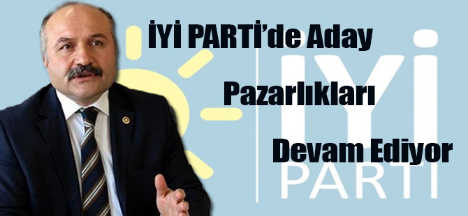 İYİ PARTİ’de Aday Pazarlıkları Devam Ediyor