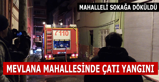 MEVLANA MAHALLESİNDE ÇATI YANGINI