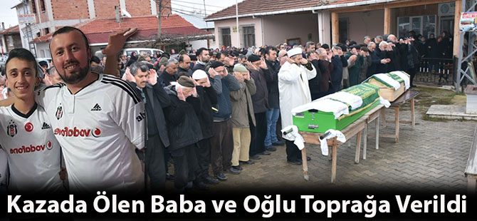 Kazada Ölen Baba ve Oğlu Toprağa Verildi