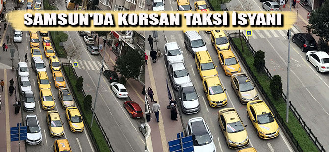 SAMSUN'DA KORSAN TAKSİ İSYANI